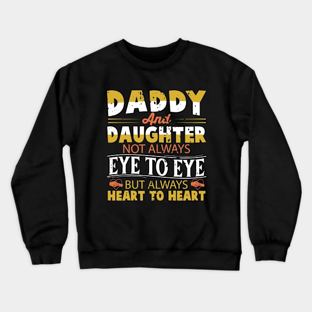 Daddy And Daughter Not Always Eye To Eye But Always Heart To Heart Crewneck Sweatshirt by Astramaze